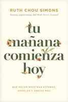 Tu mañana comienza hoy: Qué hacer mientras esperas, anhelas y ansías más (Spanish Edition) B0DYYRP3RC Book Cover