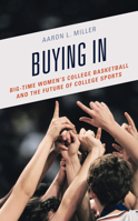 Buying In: Big-Time Women's College Basketball and the Future of College Sports 1538166437 Book Cover