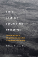Latin American Documentary Narratives: The Intersections of Storytelling and Journalism in Contemporary Literature 1501376063 Book Cover