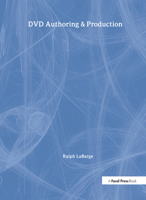 DVD Authoring and Production: An Authoritative Guide to DVD-Video, DVD-ROM, & WebDVD 1138425788 Book Cover