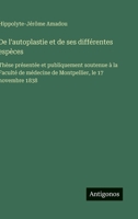 De l'autoplastie et de ses différentes espèces: Thèse présentée et publiquement soutenue à la Faculté de médecine de Montpellier, le 17 novembre 1838 (French Edition) 3563230978 Book Cover