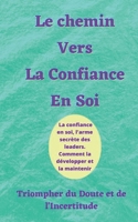 Le Chemin vers la Confiance en Soi: Triompher du Doute et de l'Incertitude (Vivre sa vie au maximum) B0C1JJRG61 Book Cover