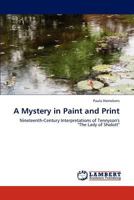 A Mystery in Paint and Print: Nineteenth-Century Interpretations of Tennyson's "The Lady of Shalott" 3848415267 Book Cover