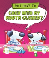 Do I Have to Chew with My Mouth Closed? (Do I Have To...? Series #2) B0CVN2SKV7 Book Cover