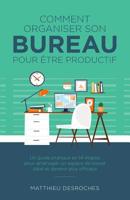 Comment organiser son bureau pour être productif: Un guide pratique en 14 étapes pour aménager un espace de travail idéal et devenir plus efficace 2981780115 Book Cover