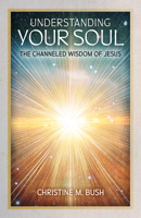 Understanding Your Soul: The Channeled Wisdom of Jesus 0871594315 Book Cover