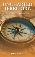 UNCHARTED TERRITORY: Supernatural Revelation 1966719841 Book Cover
