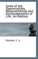 Some of the Opportunities, Responsibilities and Encouragements of Life. An Address 0526624841 Book Cover