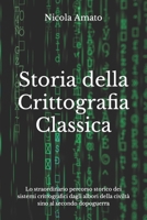 Storia della Crittografia Classica: Lo straordinario percorso storico dei sistemi crittografici dagli albori della civiltà sino al secondo dopoguerra 1795576251 Book Cover