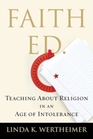 Faith Ed: Teaching About Religion in an Age of Intolerance 0807055271 Book Cover