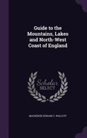 A Guide to the Mountains, Lakes and North-west Coast of England, Descriptive of Natural Scenery Historical, Archaeological, and Legendary; 3337317278 Book Cover
