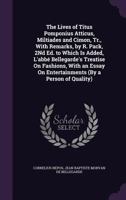The Lives of Titus Pomponius Atticus, Miltiades and Cimon, Tr., with Remarks, by R. Pack, 2Nd Ed. to Which Is Added, L'abbé Bellegarde's Treatise On ... On Entertainments (By a Person of Quality). 1341186652 Book Cover