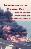 Investigation of Forrestal Fire: Copy of findings, recommendations and opinions of investigation into fire on board USS Forrestal 1608880621 Book Cover