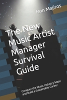 The New Artist Manager Survival Guide: Conquer the Music Industry Maze and Build a Sustainable Career B0CQDDLJCG Book Cover