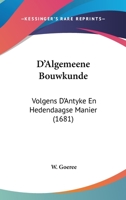 D'Algemeene Bouwkunde: Volgens D'Antyke En Hedendaagse Manier (1681) 1120273900 Book Cover