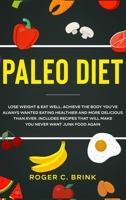 Paleo Diet Lose Weight & Eat Well : Achieve The Body You've Always Wanted Eating Healthier and More Delicious Than Ever. Includes Recipes That Will Make You Never Want Junk Food Again 1648661734 Book Cover