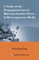 A Study on the Propagation Law of Blasting Seismic Waves in Heterogeneous Media B0G4V6JHCK Book Cover