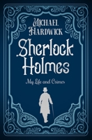 Sherlock Holmes: My Life and Crimes 0030071933 Book Cover
