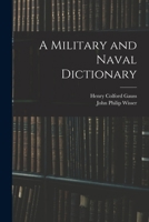 A Military and Naval Dictionary 1016156510 Book Cover