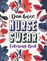 Dumbass Nurse Swear Coloring Book: A Snarky & Unique Adult Coloring Book for Registered Nurses, Nurse Practitioners and Nursing Students for Stress Relief and Relaxation (Thank you Gift for Nurse) B08JDTP6RR Book Cover