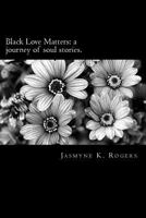 Black Love Matters: A Journey of Soul Stories 1540820076 Book Cover
