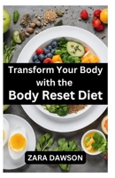 Transform Your Body with the Body Reset Diet: Kickstart Your Wellness Journey B0CKTQ776X Book Cover