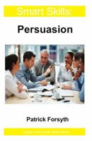Smart Skills: Persuasion 1787197948 Book Cover