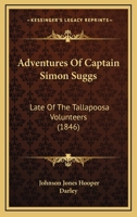 Adventures Of Captain Simon Suggs: Late Of The Tallapoosa Volunteers (1846) 1165967243 Book Cover