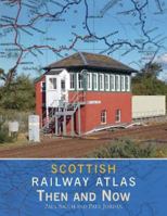 Scottish Railway Atlas Then and Now 1800350341 Book Cover