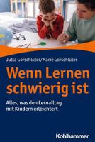 Wenn Lernen Schwierig Ist: Alles, Was Den Lernalltag Mit Kindern Erleichtert 317040444X Book Cover