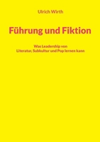 Führung und Fiktion: Was Leadership von Literatur, Subkultur und Pop lernen kann (German Edition) 3769352149 Book Cover