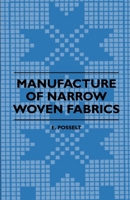 Manufacture Of Narrow Woven Fabrics - Ribbons, Trimmings, Edgings, Etc - Giving Description Of The Various Yarns Used, The Construction Of Weaves And Novelties In Fabrics Structures, Also Desriptive M 1408694816 Book Cover