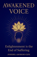 AWAKENED VOICE: Enlightenment is the End of Suffering 6210640486 Book Cover