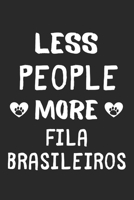 Less People More Fila Brasileiros: Lined Journal, 120 Pages, 6 x 9, Funny Fila Brasileiro Gift Idea, Black Matte Finish (Less People More Fila Brasileiros Journal) 1673662943 Book Cover