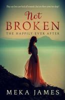 Not Broken: The Happily Ever After 1981327916 Book Cover