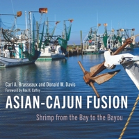 Asian-Cajun Fusion: Shrimp from the Bay to the Bayou 149683822X Book Cover