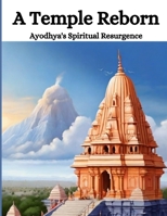 A Temple Reborn: Ayodhya's Spiritual Resurgence B0CTFQ5HMK Book Cover
