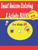 Sweet Unicorn Coloring & Activity Book For Kids Ages 4-8: A fun kid workbook includes Game for Coloring, Mazes, Word Search, what is the difference? Dot to Dot and more ! B08KJ667GR Book Cover
