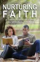 Nurturing Your Faith: A Guide to Discipleship and Spiritual Growth 1990266568 Book Cover