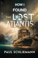 How I Found the Lost Atlantis 1397666331 Book Cover