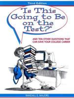 "Is this going to be on the Test?" and Ten Other Questions That Can Save Your College Career (3rd Edition) 0137767412 Book Cover