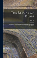 The Rebuke of Islam: Being the Fifth Edition, Rewritten and Revised of The Reproach of Islam 101770130X Book Cover
