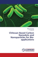 Chitosan Based Carbon Nanodots and Nanoparticles for Bio-applications 3659301205 Book Cover