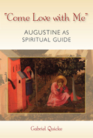 Come Love with Me: Augustine as Spiritual Guide 0809149230 Book Cover