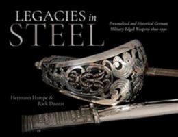 Legacies in Steel: Personalized and Historical German Military Edged Weapons 1800-1990 1612007775 Book Cover