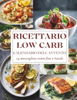 Calendario dell’Avvento del Ricettario Low Carb: 24 deliziose ricette Low Carb per un Natale leggero, sano e pieno di gusto B0FVX6RB47 Book Cover