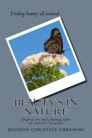 Beauty's in Nature: Digital art and photographs of nature's beauties 1548043249 Book Cover