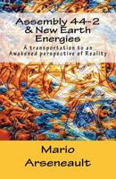 Assembly 44-2 & New Earth Energies: New Earth Energies - A Transportation to an Awakened Perspective of Reality 1722927437 Book Cover