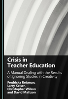 Crisis in Teacher Education: A Manual Dealing with the Results of Ignoring Studies in Creativity 1036465020 Book Cover