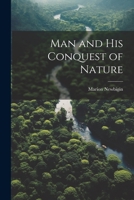 Man and his Conquest of Nature 102146273X Book Cover